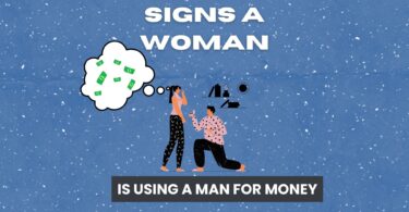 Best Noticeable Signs A Woman Is Using A Man For Money
