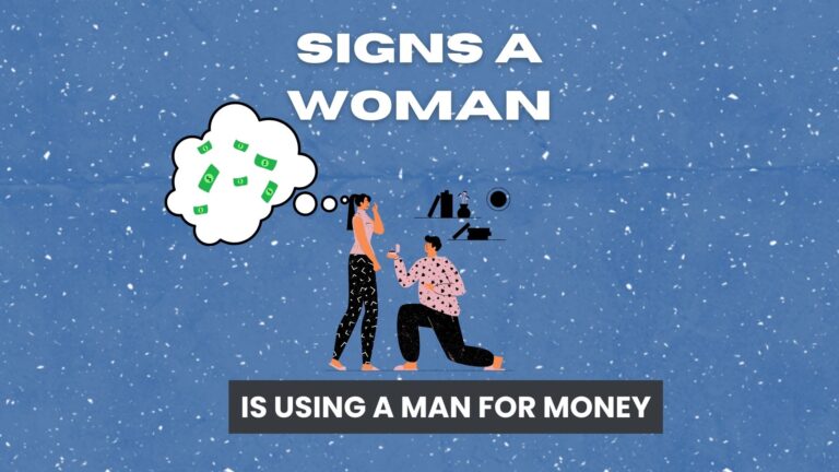 Best Noticeable Signs A Woman Is Using A Man For Money