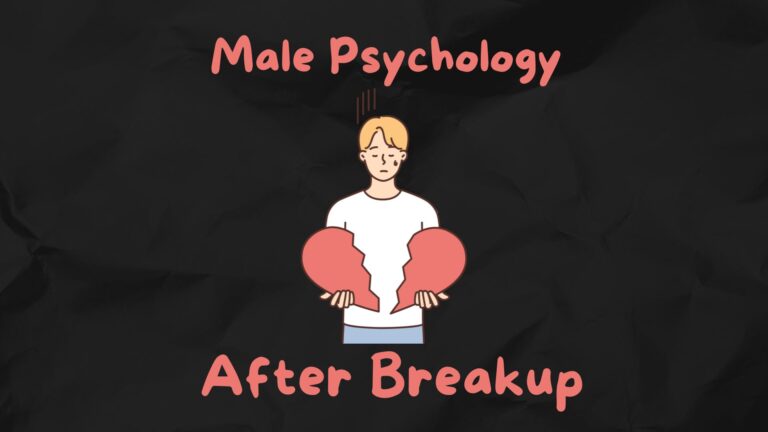 Male Psychology After Breakup (Let's Dig In This)