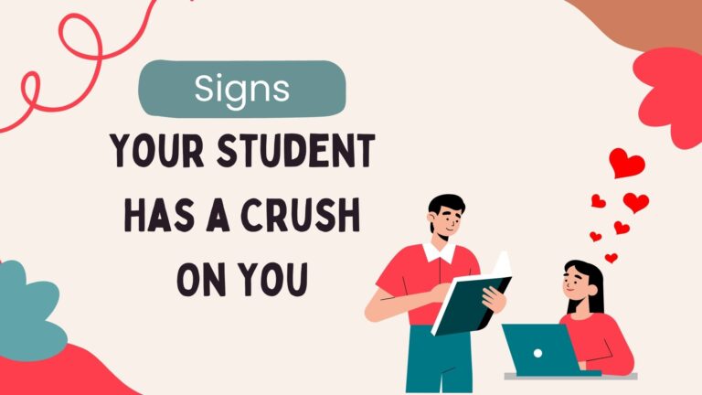 Noticeable Signs Your Student Has A Crush On You