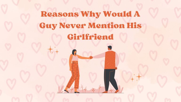 Reasons Why Would A Guy Never Mention His Girlfriend