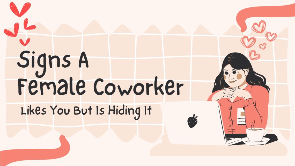 30 Signs A Female Coworker Likes You But Is Hiding It - Hug2Love